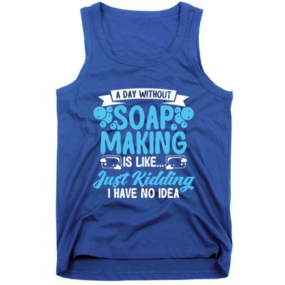 Soap Making Lovers A Day Without Soap Maker Gift Tank Top