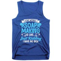 Soap Making Lovers A Day Without Soap Maker Gift Tank Top