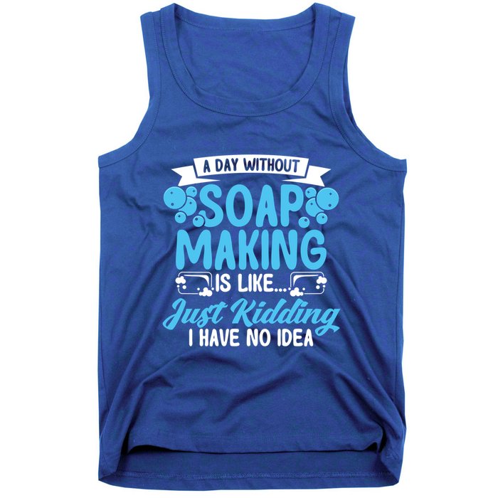 Soap Making Lovers A Day Without Soap Maker Gift Tank Top
