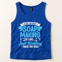 Soap Making Lovers A Day Without Soap Maker Gift Tank Top