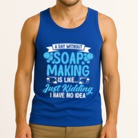 Soap Making Lovers A Day Without Soap Maker Gift Tank Top
