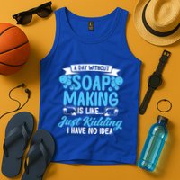 Soap Making Lovers A Day Without Soap Maker Gift Tank Top