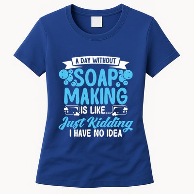 Soap Making Lovers A Day Without Soap Maker Gift Womens T-Shirt