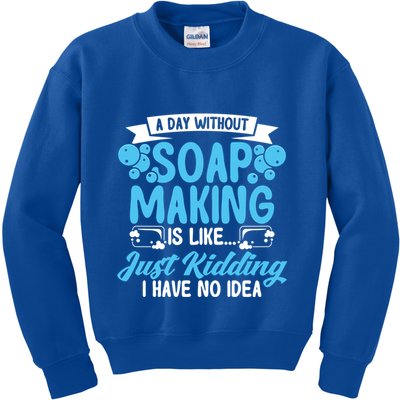 Soap Making Lovers A Day Without Soap Maker Gift Kids Sweatshirt