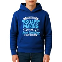 Soap Making Lovers A Day Without Soap Maker Gift Kids Hoodie