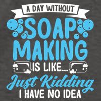 Soap Making Lovers A Day Without Soap Maker Gift Vector Backpack