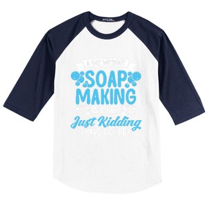 Soap Making Lovers A Day Without Soap Maker Gift Baseball Sleeve Shirt