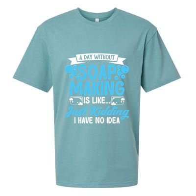 Soap Making Lovers A Day Without Soap Maker Gift Sueded Cloud Jersey T-Shirt
