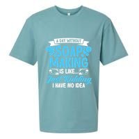 Soap Making Lovers A Day Without Soap Maker Gift Sueded Cloud Jersey T-Shirt
