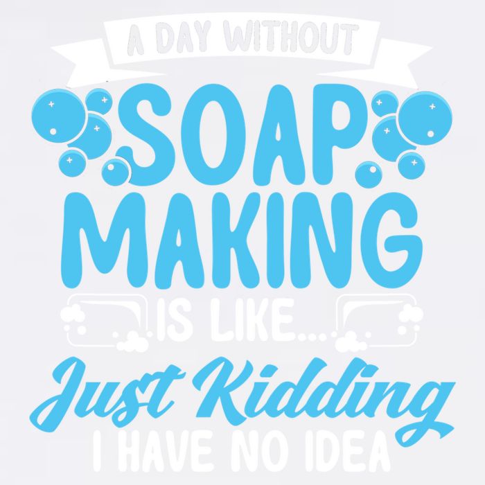 Soap Making Lovers A Day Without Soap Maker Gift Garment-Dyed Sweatshirt