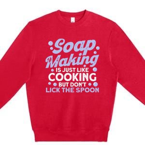 Soap Making Lovers Don't Lick The Spoon Soap Maker Gift Premium Crewneck Sweatshirt