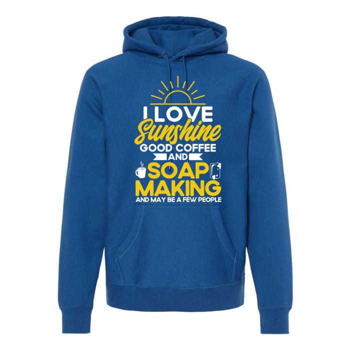 Soap Making Lovers Sunshine Good Coffee Soap Maker Gift Premium Hoodie