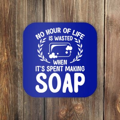 Soap Making Lovers No Hour Of Life Is Wasted Soap Maker Meaningful Gift Coaster