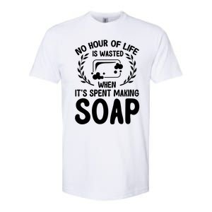 Soap Making Lovers No Hour Of Life Is Wasted Soap Maker Meaningful Gift Softstyle CVC T-Shirt