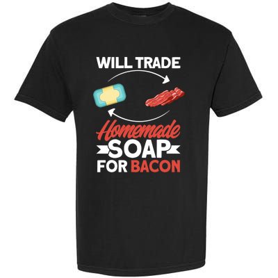 Soap Making Lovers Will Trade Bacon Homemade Soap Maker Gift Garment-Dyed Heavyweight T-Shirt