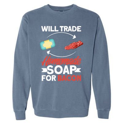 Soap Making Lovers Will Trade Bacon Homemade Soap Maker Gift Garment-Dyed Sweatshirt