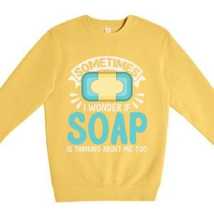 Soap Making Lovers I Wonder If Soap Maker Funny Gift Premium Crewneck Sweatshirt