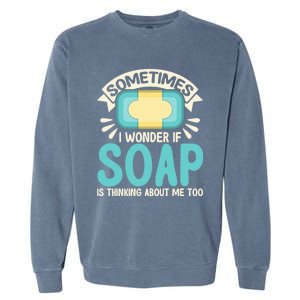 Soap Making Lovers I Wonder If Soap Maker Funny Gift Garment-Dyed Sweatshirt