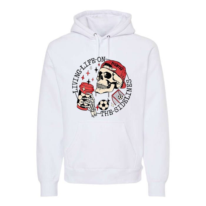 Soccer Mama Living Life On The Sidelines Skeleton Coffee Premium Hoodie