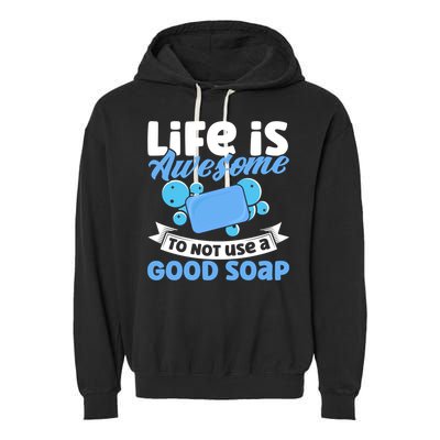 Soap Making Lovers Life Is Awesome Good Soap Maker Gift Garment-Dyed Fleece Hoodie