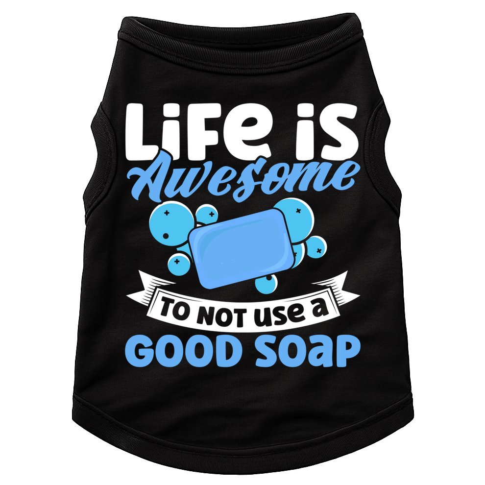 Soap Making Lovers Life Is Awesome Good Soap Maker Gift Doggie Tank