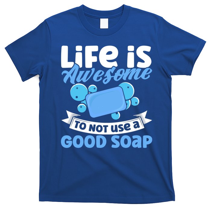 Soap Making Lovers Life Is Awesome Good Soap Maker Gift T-Shirt