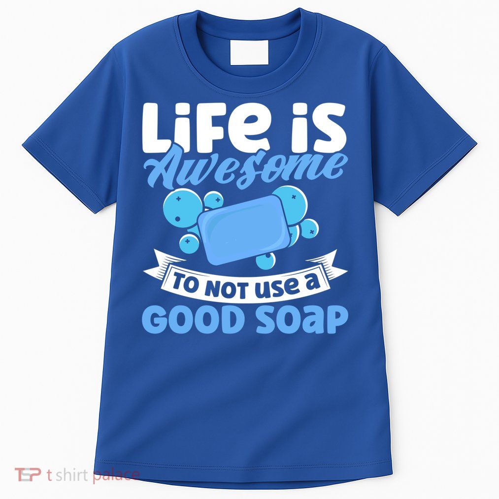 Soap Making Lovers Life Is Awesome Good Soap Maker Gift Tall T-Shirt