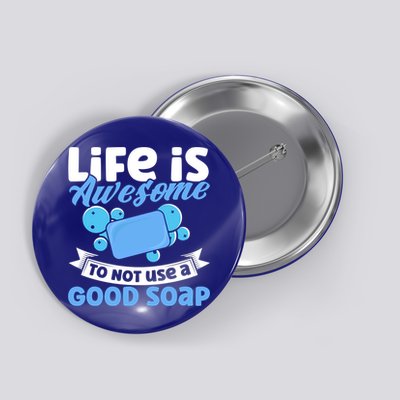 Soap Making Lovers Life Is Awesome Good Soap Maker Gift Button