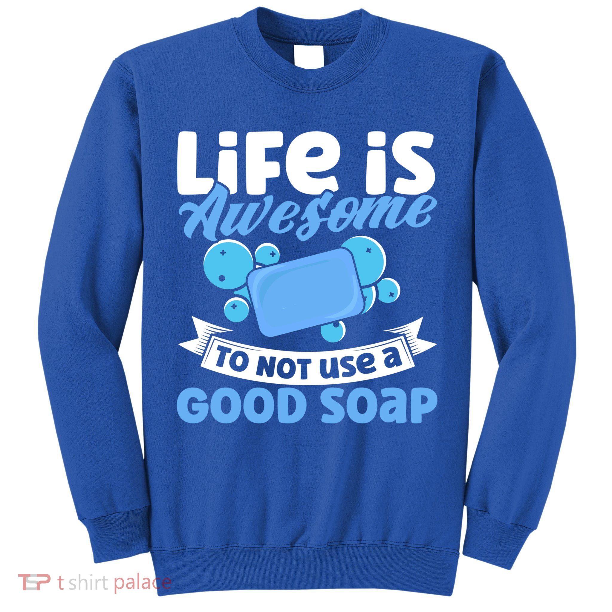 Soap Making Lovers Life Is Awesome Good Soap Maker Gift Tall Sweatshirt
