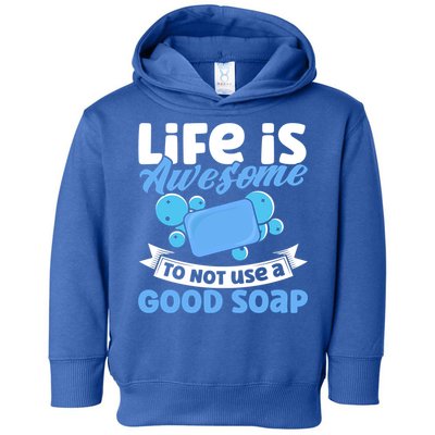 Soap Making Lovers Life Is Awesome Good Soap Maker Gift Toddler Hoodie