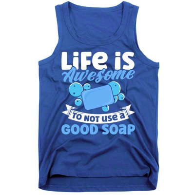 Soap Making Lovers Life Is Awesome Good Soap Maker Gift Tank Top