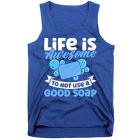 Soap Making Lovers Life Is Awesome Good Soap Maker Gift Tank Top