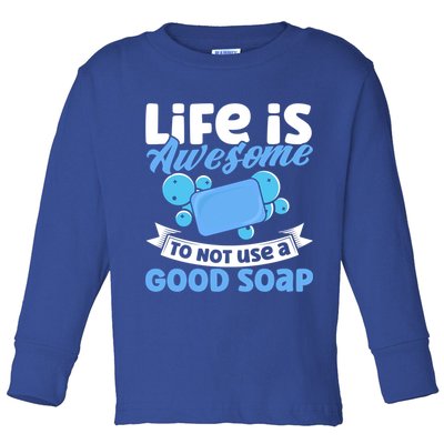 Soap Making Lovers Life Is Awesome Good Soap Maker Gift Toddler Long Sleeve Shirt