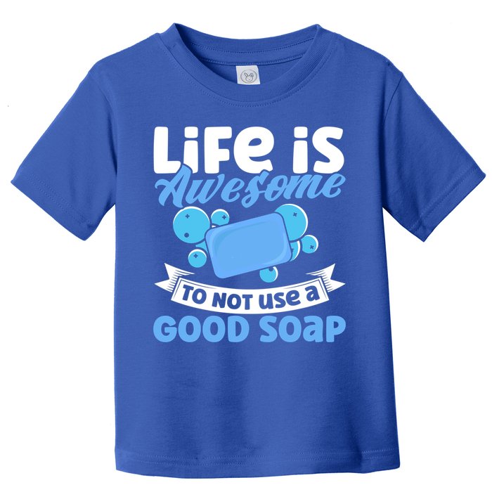 Soap Making Lovers Life Is Awesome Good Soap Maker Gift Toddler T-Shirt