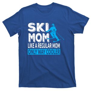 Ski Mom Like A Regular Dad Only Way Cooler Skiing Cool Gift T-Shirt