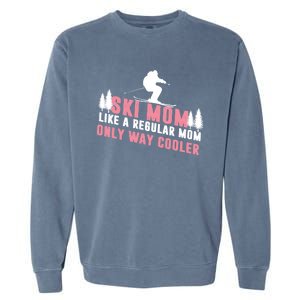 Ski Mom Like A Regular Mom Only Way Cooler Gift Garment-Dyed Sweatshirt