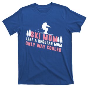 Ski Mom Like A Regular Mom Only Way Cooler Gift T-Shirt