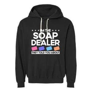 Soap Making Lovers I'm The Soap Dealer Soap Maker Cool Gift Garment-Dyed Fleece Hoodie