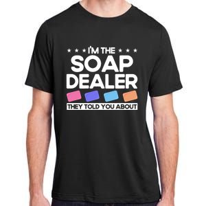 Soap Making Lovers I'm The Soap Dealer Soap Maker Cool Gift Adult ChromaSoft Performance T-Shirt