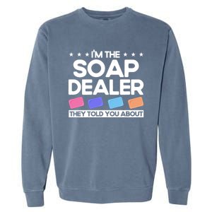 Soap Making Lovers I'm The Soap Dealer Soap Maker Cool Gift Garment-Dyed Sweatshirt