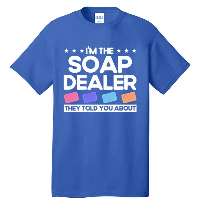 Soap Making Lovers I'm The Soap Dealer Soap Maker Cool Gift Tall T-Shirt