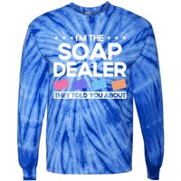 Soap Making Lovers I'm The Soap Dealer Soap Maker Cool Gift Tie-Dye Long Sleeve Shirt