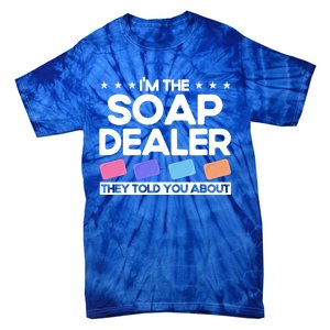 Soap Making Lovers I'm The Soap Dealer Soap Maker Cool Gift Tie-Dye T-Shirt