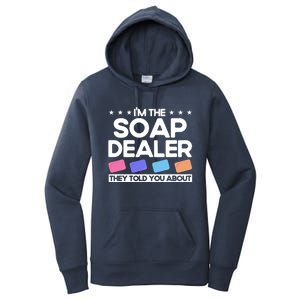 Soap Making Lovers I'm The Soap Dealer Soap Maker Cool Gift Women's Pullover Hoodie