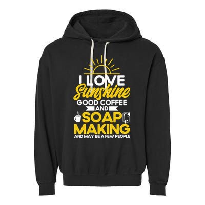 Soap Making Lovers Sunshine Good Coffee Soap Maker Cute Gift Garment-Dyed Fleece Hoodie