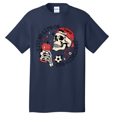 Soccer Mama Living Life On The Sidelines Skeleton Coffee Tall T-Shirt