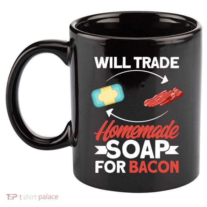 Soap Making Lovers Will Trade Bacon Homemade Soap Maker Gift 11oz C Handle Ceramic Mug