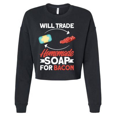 Soap Making Lovers Will Trade Bacon Homemade Soap Maker Gift Cropped Pullover Crew