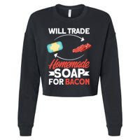 Soap Making Lovers Will Trade Bacon Homemade Soap Maker Gift Cropped Pullover Crew
