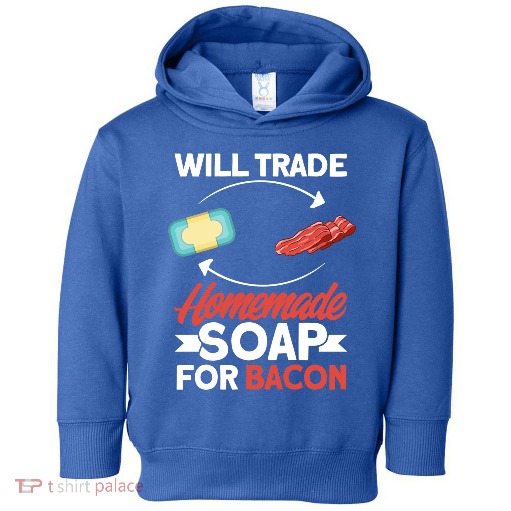 Soap Making Lovers Will Trade Bacon Homemade Soap Maker Gift Toddler Hoodie